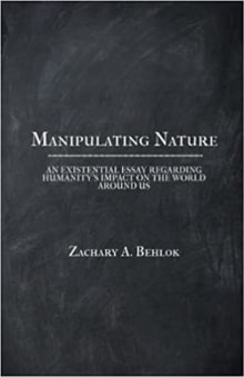 Book cover of Manipulating Nature: An Existential Essay Regarding Humanity's Impact on the World Around Us