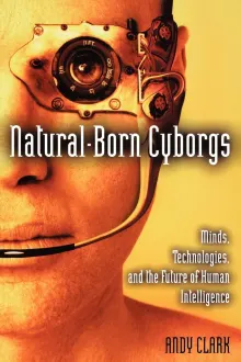 Book cover of Natural-Born Cyborgs: Minds, Technologies, and the Future of Human Intelligence