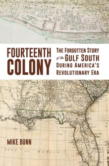 Book cover of Fourteenth Colony: The Forgotten Story of the Gulf South During America's Revolutionary Era