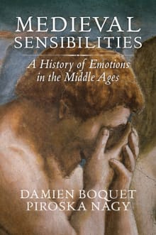 Book cover of Medieval Sensibilities: A History of Emotions in the Middle Ages