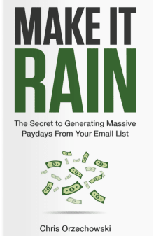 Book cover of Make it Rain: The Secret to Generating Massive Paydays from Your Email List