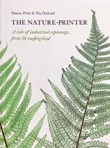 Book cover of The Nature-Printer: A Tale of Industrial Espionage, Ferns and Roofing-Lead