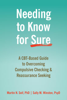 Book cover of Needing to Know For Sure: A CBT-Based Guide to Overcoming Compulsive Checking and Reassurance Seeking