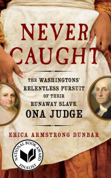 Book cover of Never Caught: The Washingtons' Relentless Pursuit of Their Runaway Slave, Ona Judge
