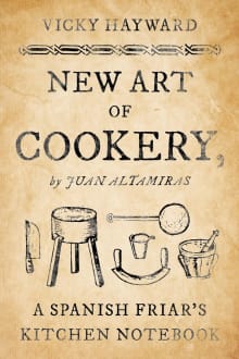 Book cover of New Art of Cookery: A Spanish Friar's Kitchen Notebook by Juan Altamiras