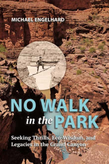 Book cover of No Walk in the Park: Seeking Thrills, Eco-Wisdom, and Legacies in the Grand Canyon