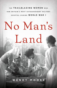 Book cover of No Man's Land: The Trailblazing Women Who Ran Britain's Most Extraordinary Military Hospital During World War I