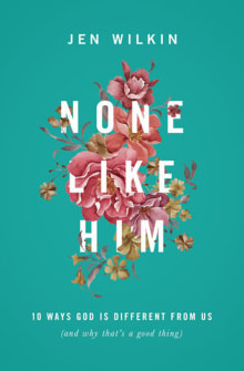 Book cover of None Like Him: 10 Ways God Is Different from Us (and Why That's a Good Thing)