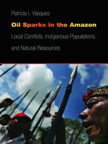 Book cover of Oil Sparks in the Amazon: Local Conflicts, Indigenous Populations, and Natural Resources