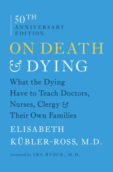 Book cover of On Death & Dying: What the Dying Have to Teach Doctors, Nurses, Clergy & Their Own Families