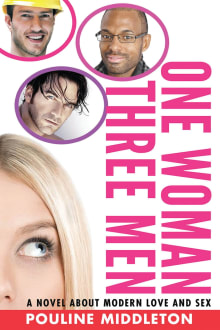 Book cover of One Woman Three Men: A Novel about Modern Love and Sex