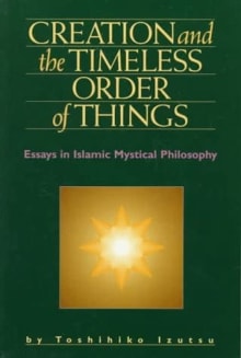 Book cover of Creation and the Timeless Order of Things: Essays in Islamic Mystical Philosophy