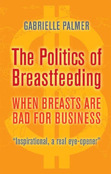 Book cover of The Politics of Breastfeeding: When Breasts are Bad for Business