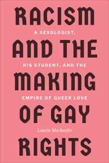 Book cover of Racism and the Making of Gay Rights: A Sexologist, His Student, and the Empire of Queer Love