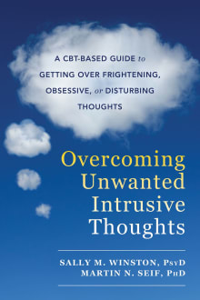 Book cover of Overcoming Unwanted Intrusive Thoughts: A CBT-Based Guide to Getting Over Frightening, Obsessive, or Disturbing Thoughts