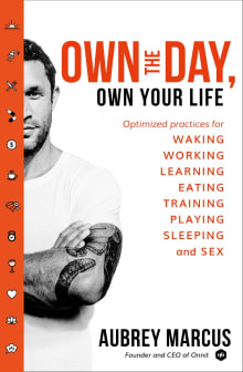 Book cover of Own the Day, Own Your Life: Optimized Practices for Waking, Working, Learning, Eating, Training, Playing, Sleeping, and Sex