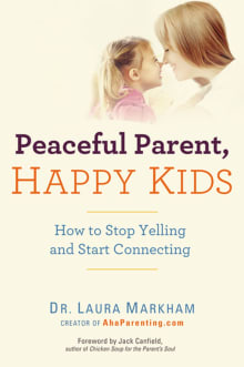 Book cover of Peaceful Parent, Happy Kids: How to Stop Yelling and Start Connecting