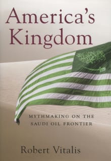 Book cover of America's Kingdom: Mythmaking on the Saudi Oil Frontier
