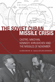 Book cover of The Soviet Cuban Missile Crisis: Castro, Mikoyan, Kennedy, Khrushchev, and the Missiles of November