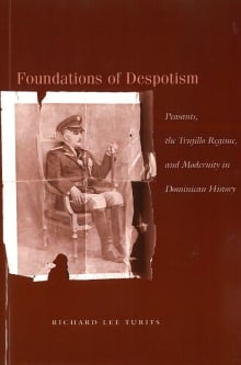 Book cover of Foundations of Despotism: Peasants, the Trujillo Regime, and Modernity in Dominican History