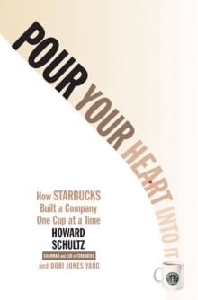 Book cover of Pour Your Heart Into It: How Starbucks Built a Company One Cup at a Time