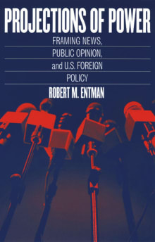 Book cover of Projections of Power: Framing News, Public Opinion, and U.S. Foreign Policy