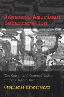 Book cover of Japanese American Incarceration: The Camps and Coerced Labor During World War II
