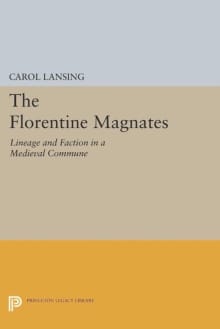 Book cover of The Florentine Magnates: Lineage and Faction in a Medieval Commune