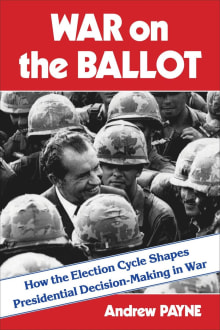 Book cover of War on the Ballot: How the Election Cycle Shapes Presidential Decision-Making in War