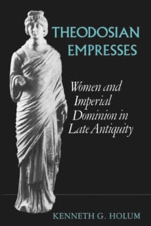 Book cover of Theodosian Empresses: Women and Imperial Dominion in Late Antiquity