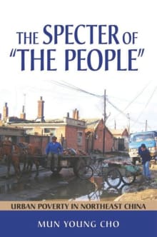 Book cover of The Specter of "the People": Urban Poverty in Northeast China
