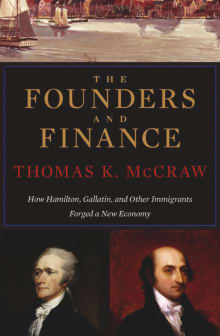 Book cover of The Founders and Finance: How Hamilton, Gallatin, and Other Immigrants Forged a New Economy