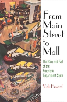 Book cover of From Main Street to Mall: The Rise and Fall of the American Department Store
