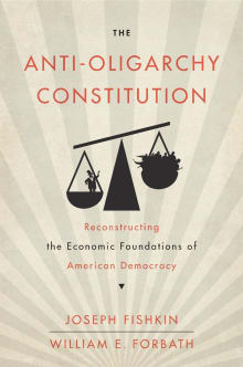 Book cover of The Anti-Oligarchy Constitution: Reconstructing the Economic Foundations of American Democracy