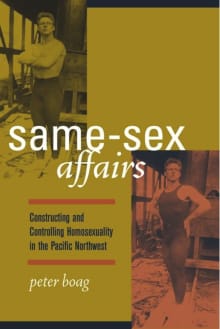 Book cover of Same-Sex Affairs: Constructing and Controlling Homosexuality in the Pacific Northwest
