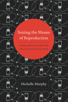 Book cover of Seizing the Means of Reproduction: Entanglements of Feminism, Health, and Technoscience