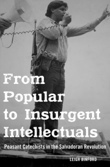 Book cover of From Popular to Insurgent Intellectuals: Peasant Catechists in the Salvadoran Revolution