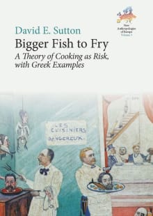 Book cover of Bigger Fish to Fry: A Theory of Cooking as Risk, with Greek Examples