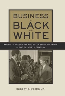 Book cover of Business in Black and White: American Presidents and Black Entrepreneurs in the Twentieth Century