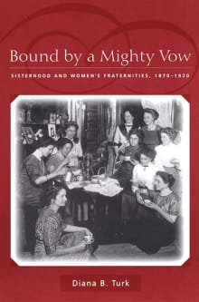 Book cover of Bound By a Mighty Vow: Sisterhood and Women's Fraternities, 1870-1920