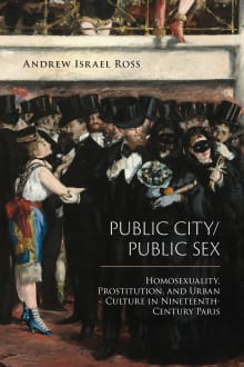 Book cover of Public City/Public Sex: Homosexuality, Prostitution, and Urban Culture in Nineteenth-Century Paris