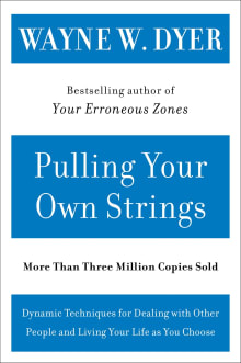 Book cover of Pulling Your Own Strings: Dynamic Techniques for Dealing with Other People and Living Your Life As You Choose