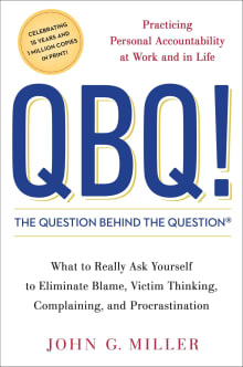 Book cover of QBQ! The Question Behind The Question: Practicing Personal Accountability at Work and in Life