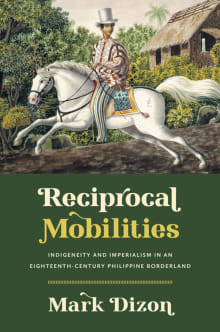 Book cover of Reciprocal Mobilities: Indigeneity and Imperialism in an Eighteenth-Century Philippine Borderland