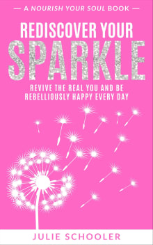 Book cover of Rediscover Your Sparkle: Revive the Real You and Be Rebelliously Happy Every Day