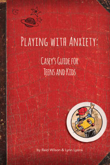 Book cover of Playing with Anxiety: Casey's Guide for Teens and Kids