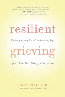 Book cover of Resilient Grieving: Finding Strength and Embracing Life After a Loss That Changes Everything