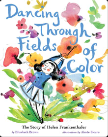 Book cover of Dancing Through Fields of Color: The Story of Helen Frankenthaler