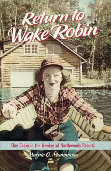 Book cover of Return to Wake Robin: One Cabin in the Heyday of Northwoods Resorts