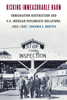 Book cover of Risking Immeasurable Harm: Immigration Restriction and U.S.-Mexican Diplomatic Relations, 1924-1932